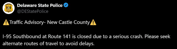 Screenshot of a tweet from the Delaware State Police that states: " Traffic Advisory - New Castle County ... I-95 southbound at Route 141 is closed due to a serious accident. Please seek alternate routes to avoid delays."