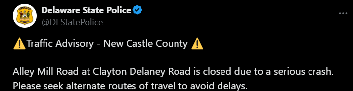 Image of Traffic Advisory stating, "Traffic Advisory - New Castle County Alley Mill Road at Clayton Delaney Road is closed due to a serious crash. Please seek alternate routes of travel to avoid delays."
