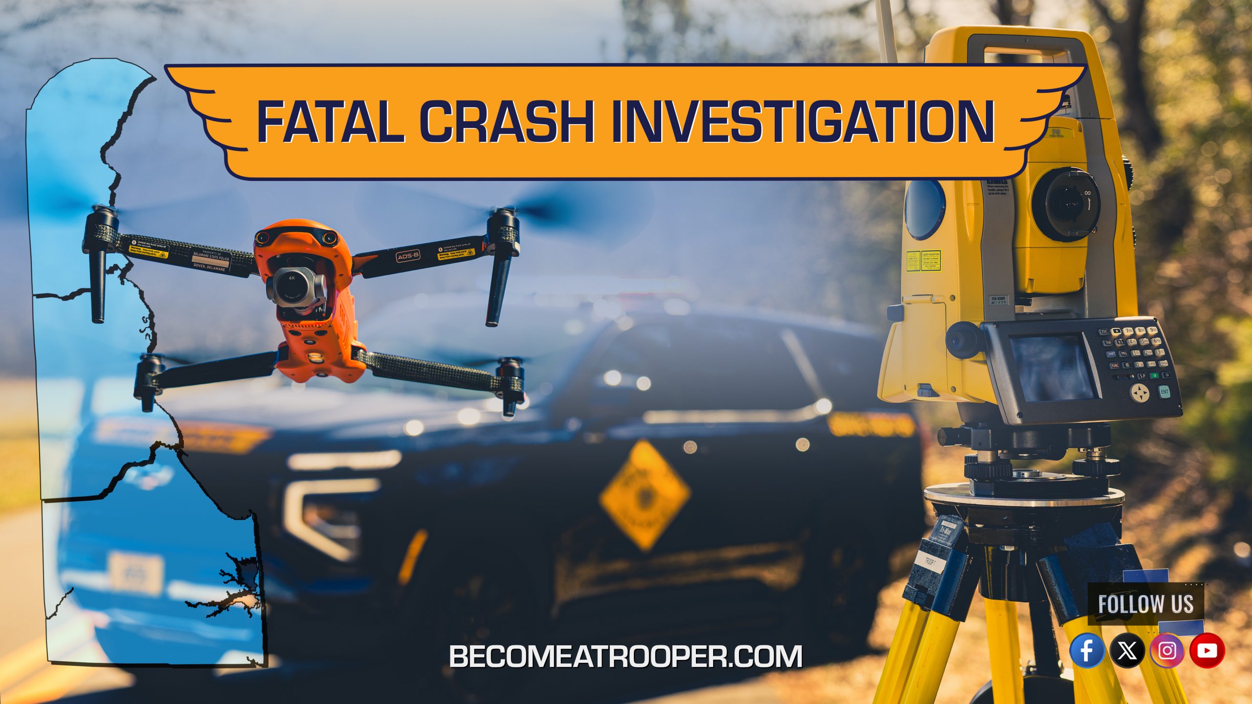 Graphic titled “Fatal Crash Investigation” featuring a Delaware State Police patrol vehicle near surveying equipment used to investigate fatal crashes and a drone overlaid in the left foreground. A silhouette map of Delaware appears on the left, the text “BecomeATrooper.com” on the bottom center, and social media icons are shown at the bottom right corner.