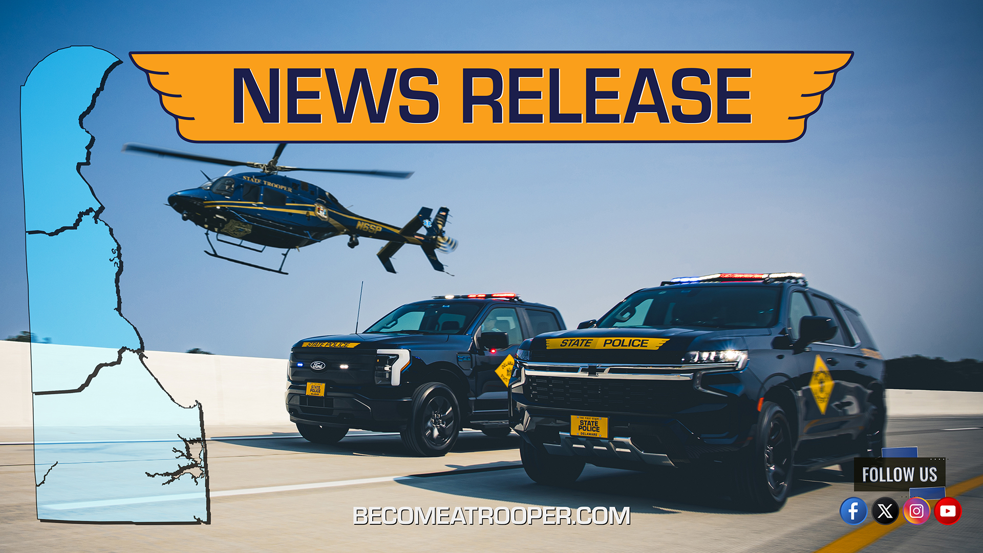 Graphic titled “News Release” featuring a Delaware State Police Chevrolet Tahoe and Ford Lightning driving side-by-side on a highway with aviation helicopter in the air. A silhouette map of Delaware appears on the left, the text “BecomeATrooper.com” on the bottom center, and social media icons are shown at the bottom right corner.