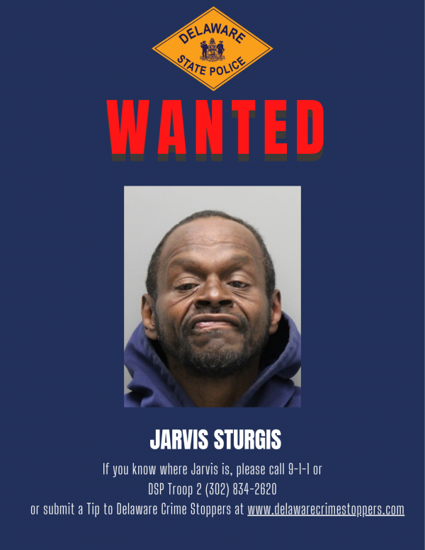 Delaware State Police wanted flyer featuring a photo of Jarvis Sturgis. The flyer asks anyone who knows his whereabouts to call 9-1-1 or DSP Troop 2 at (302) 834-2620, or submit a tip to Delaware Crime Stoppers.