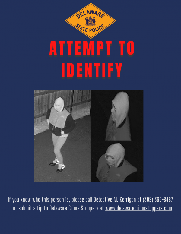 Delaware State Police “Attempt to Identify” flyer featuring three surveillance images of a hooded person. The flyer asks anyone who can identify the person to contact Detective M. Kerrigan at (302) 365-8487 or submit a tip to Delaware Crime Stoppers.